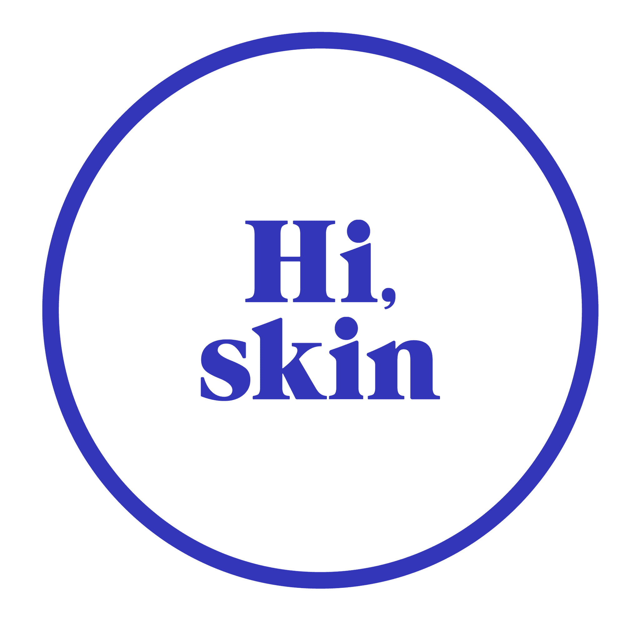 Hi, Skin